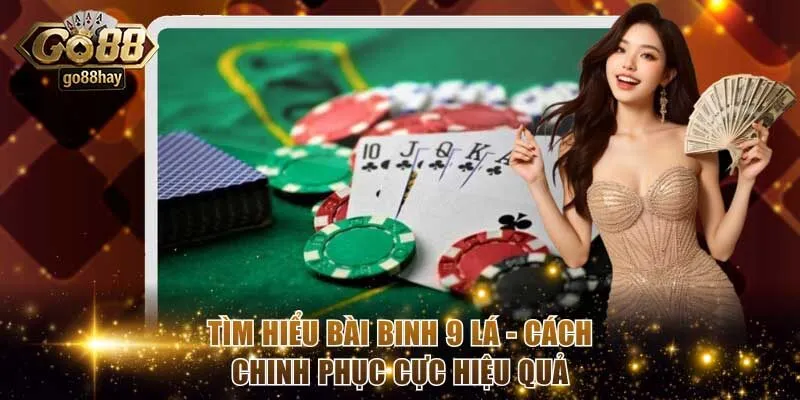 Tìm Hiểu Bài Binh 9 Lá - Cách Chinh Phục Cực Hiệu Quả